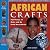 African Crafts: Fun Things to Make and Do from West Africa