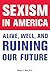 Sexism in America: Alive, W...