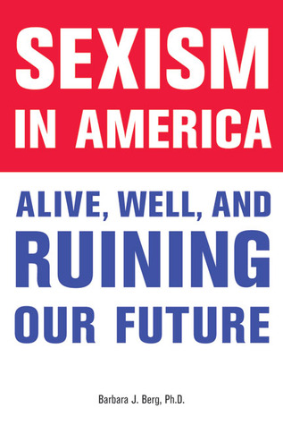 Sexism in America: Alive, Well, and Ruining Our Future (Hardcover)