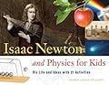 Isaac Newton and Physics for Kids: His Life and Ideas with 21 Activities (Volume 30)