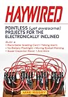 Haywired: Pointless (Yet Awesome) Projects for the Electronically Inclined
