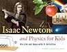 Isaac Newton and Physics for Kids: His Life and Ideas with 21 Activities (Volume 30) (For Kids series)