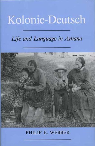 Kolonie-Deutsch: Life and Language in Amana, An Expanded Edition (Bur Oak Book)