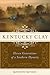 Kentucky Clay: Eleven Generations of a Southern Dynasty