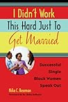 I Didn't Work This Hard Just to Get Married by Nika C. Beamon