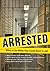 Arrested: What to Do When Your Loved One's in Jail
