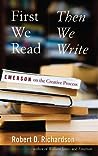 First We Read, Then We Write by Robert D. Richardson Jr.