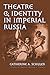 Theatre and Identity in Imperial Russia (Studies Theatre Hist & Culture)