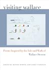 Visiting Wallace: Poems Inspired by the Life and Work of Wallace Stevens Visiting Wallace: Poems Inspired by the Life and Work of Wallace Stevens