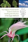 The Tallgrass Prairie Center Guide to Seed and Seedling Identification in the Upper Midwest (Bur Oak Guide) The Tallgrass Prairie Center Guide to Seed and Seedling Identification in the Upper Midwest (Bur Oak Guide)