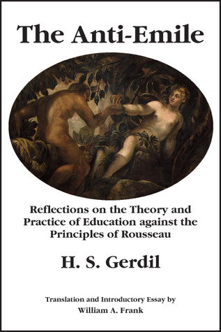 The Anti-Emile: Reflections on the Theory and Practice of Education against the Principles of Rousseau