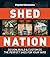 Popular Mechanics Shed Nation: Design, Build & Customize the Perfect Shed for Your Yard
