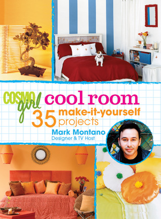 CosmoGIRL Cool Room: 35 Make-It-Yourself Projects