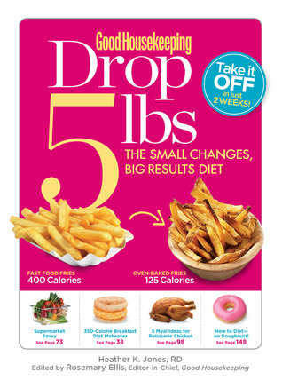 Good Housekeeping Drop 5 lbs: The Small Changes, Big Results Diet