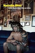 When My Brother Was an Aztec