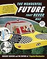 The Wonderful Future That Never Was: Flying Cars, Mail Delivery by Parachute, and Other Predictions from the Past