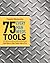 Popular Mechanics 75 Tools Every Man Needs: And How to Use Them Like a Pro