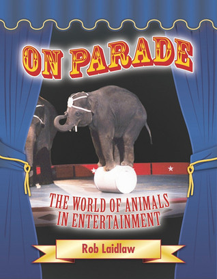 On Parade: The Hidden World of Animals in Entertainment (Hardcover)