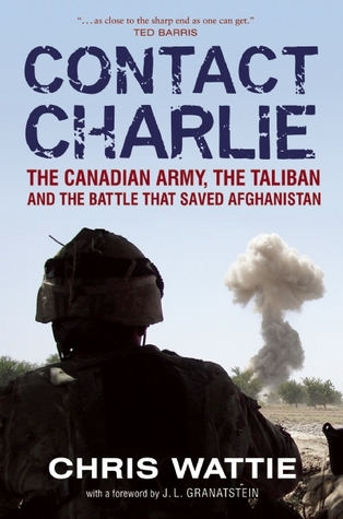 Contact Charlie: The Canadian Army, the Taliban and the Battle that Saved Afghanistan