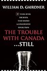 The Trouble With Canada . . . Still! by William D. Gairdner