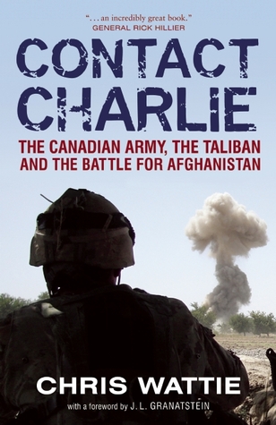 Contact Charlie: The Canadian Army, the Taliban and the Battle for Afghanistan (Paperback)