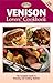 Venison Lovers' Cookbook: The Complete Guide to Dressing and Cooking Venison (The Complete Hunter)