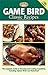 Game Bird Classic Recipes by Creative Publishing Interna...