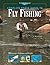 Complete Photo Guide to Fly Fishing: 300 Strategies, Techniques and Insights (The Freshwater Angler)