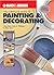 The Complete Guide to Painting & Decorating : Using Paint, Stain & Wallpaper in Home Decor (Black & Decker Complete Guide)