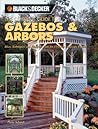 The Complete Guide to Gazebos & Arbors: Ideas, Techniques and Complete Plans for 15 Great Landscape Projects
