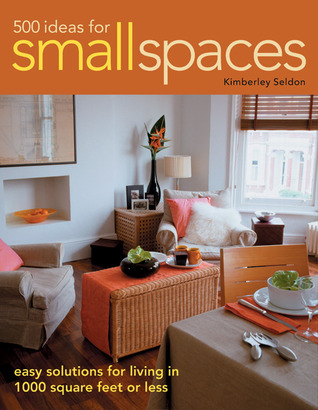 500 Ideas for Small Spaces: Easy Solutions for Living in 1000 Square Feet or Less (Paperback)