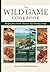 Wild Game Cookbook: Recipes from North America's Top Hunting Resorts and Lodges