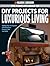 The Complete Guide to DIY Projects for Luxurious Living: Adding Style & Elegance with Showcase Features You Can Build (Black & Decker)