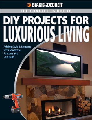 The Complete Guide to DIY Projects for Luxurious Living: Adding Style & Elegance with Showcase Features You Can Build