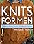 Knits for Men: 20 Sweaters, Vests, and Accessories