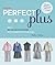 Singer Perfect Plus: Sew a Mix-and-Match Wardrobe for Plus and Petite-Plus Sizes