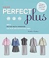 Singer Perfect Plus: Sew a Mix-and-Match Wardrobe for Plus and Petite-Plus Sizes Singer Perfect Plus: Sew a Mix-and-Match Wardrobe for Plus and Petite-Plus Sizes