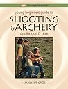 Young Beginner's Guide to Shooting & Archery: Tips for Gun and Bow (The Complete Hunter)