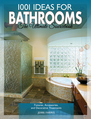 1001 Ideas for Bathrooms: The Ultimate Sourcebook: Fixtures, Accessories and Decorative Treatments