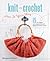 Knit or Crochet--Have it Your Way: 15 Fun Projects with Complete Hook and Needle Instructions for Each