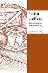 Latin Letters: Reading Roman Correspondence (Focus Classical Commentary) (Latin Edition)
