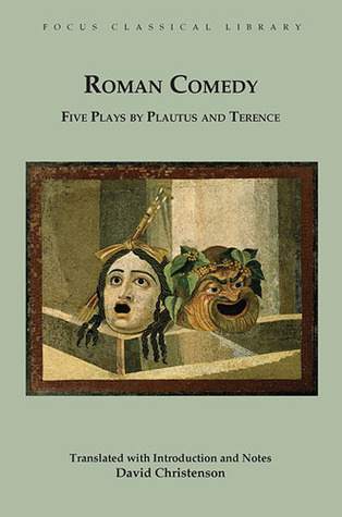 Roman Comedy: Five Plays by Plautus and Terence: Menaechmi, Rudens and Truculentus by Plautus; Adelphoe and Eunuchus by Terence (Focus Classical Library)