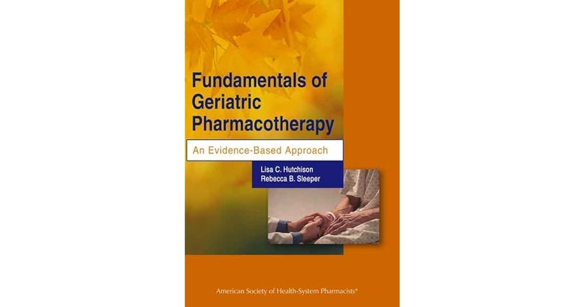 Fundamentals of Geriatric Pharmacotherapy An EvidenceBased Approach