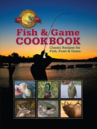 The Fish and Game Cookbook: Over Two Hundred Time-Honored Recipes