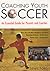 Coaching Youth Soccer: An Essential Guide For Parents And Coaches