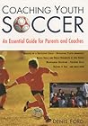 Coaching Youth Soccer: An Essential Guide For Parents And Coaches