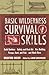 BASIC WILDERNESS SURVIVAL SKILLS