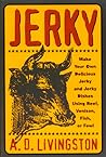Jerky: Make Your Own Delicious Jerky and Jerky Dishes Using Beef, Venison, Fish, or Fowl
