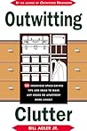Outwitting Clutter: 101 Ingenious Space-Saving Tips and Ideas to Make Any House or Apartment More Livable