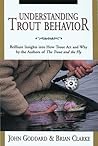 Understanding Trout Behavior: Brilliant Insights into How Trout Act and Why by the Authors of The Trout and the Fly